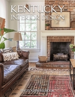 Kentucky Interior Design Photography Book: A Visual Journey Through Elegant Bluegrass Estates and Southern Charm B0GSMYYT8P Book Cover