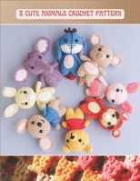 8 Cute Animals Crochet Pattern: Activity Crochet Book, Amigurumi Project Cute Tiger, Kangaroo, Rabbit, Pig, Elephant, Mouse with Detail Image B0CT8QYPNW Book Cover