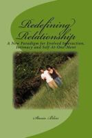 Redefining Relationship: A New Paradigm for Evolved Interaction, Intimacy and Self-At-One-Ment 1484065441 Book Cover