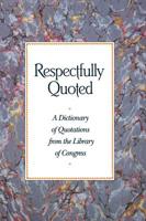 Respectfully Quoted a Dictionary of Quotations 0871876744 Book Cover