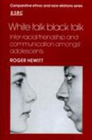 White Talk, Black Talk: Inter-racial Friendship and Communication amongst Adolescents (Comparative Ethnic and Race Relations) 0521338247 Book Cover