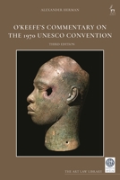 O’Keefe’s Commentary on the 1970 UNESCO Convention: The Protection and Return of Cultural Objects (The Art Law Library) 1509986928 Book Cover