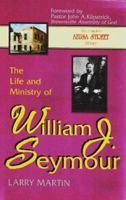 The Life and Ministry of William J. Seymour: And a History of the Azusa Street Revival (The complete Azusa street library) 0964628945 Book Cover