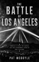 The Battle of Los Angeles: America's First UFO Battle and the Government Cover-Up That Followed B0H967W5LK Book Cover