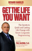 Get the Life You Want: The Secrets to Quick and Lasting Life Change with Neuro-Linguistic Programming 0007292511 Book Cover