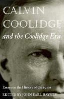 Calvin Coolidge and the Coolidge Era: Essays on the History of the 1920s 0844409227 Book Cover