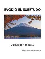 Evodio El Suertudo: Dai Nippon Teikoku 1463387679 Book Cover