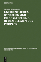 Uneigentliches Sprechen Und Bildermischung in Den Elegien Des Properz 3110192497 Book Cover