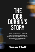THE DICK DURBIN’S STORY: From Bookworm to Political Intern, Rising to the House of Representatives, Shaping Justice and Reform, to Retirement Decision B0F67BHYYT Book Cover