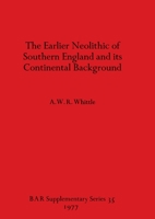 The Earlier Neolithic of Southern England and its Continental Background 0904531953 Book Cover