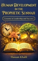 Human Development in the Prophetic Sunnah: Prophetic Path to Human Success B0H5D9HFYL Book Cover