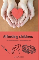 Affording Children: The Complete Guide to IVF, Birth & Adoption Costs B0CJL294MK Book Cover