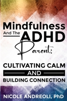Mindfulness & the ADHD Parent: Cultivating Calm and Building Connection 108827305X Book Cover