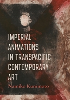 Imperial Animations in Transpacific Art 0520421590 Book Cover