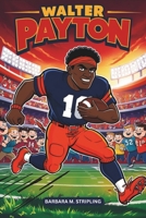 Walter Payton: The Story of Sweetness– A Children's Biography of an NFL Legend B0DWSLN1MN Book Cover