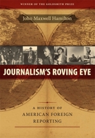 Journalism's Roving Eye: A History of American Foreign Reporting 0807143596 Book Cover