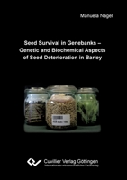 Seed Survival in Genebanks - Genetic and Biochemical Aspects of Seed Deterioration in Barley 3869558717 Book Cover
