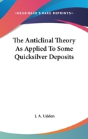 The Anticlinal Theory as Applied to Some Quicksilver Deposits 0548479542 Book Cover