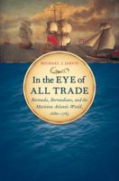 In the Eye of All Trade: Bermuda, Bermudians, and the Maritime Atlantic World, 1680-1783 0807872849 Book Cover
