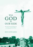 With God on Our Side: British Christian Responses to the Spanish Civil War 1443848077 Book Cover