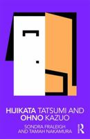 Hijikata Tatsumi and Ohno Kazuo (Routledge Performance Practitioners) 0415354390 Book Cover