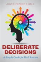 Deliberate Decisions: A Simple Guide for Real Success 1504383974 Book Cover