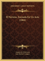 El Novicio, Zarzuela En Un Acto (1864) 1169632335 Book Cover