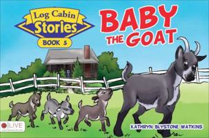 Log Cabin Stories: Baby the Goat: Book 5 1625635745 Book Cover