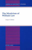 The Mysticism of William Law (American University Studies Series V, Philosophy) 0820416347 Book Cover