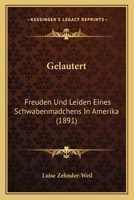 Gelautert: Freuden Und Leiden Eines Schwabenmadchens In Amerika (1891) 1161177744 Book Cover