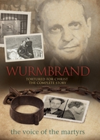 Wurmbrand: Tortured For Christ: The Complete Story 0882641239 Book Cover