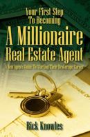 Your First Step To Becoming a Millionaire Real Estate Agent: A New Agents Guide To Starting Their Brokerage Career 1432780107 Book Cover