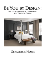 Be You by Design: The Ultimate Guide in Discovering You Through Design 1648042813 Book Cover