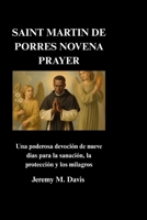 SAINT MARTIN DE PORRES NOVENA PRAYER: Una poderosa devoción de nueve días para la sanación, la protección y los milagros (Spanish Edition) B0G2JHVQ4Z Book Cover