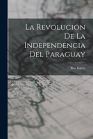 La Revoluci�n de la Independencia del Paraguay 101706962X Book Cover