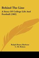 Behind the Line: A Story of College Life and Football 1514306379 Book Cover