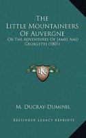 The Little Mountaineers Of Auvergne: Or The Adventures Of James And Georgette 1175138908 Book Cover