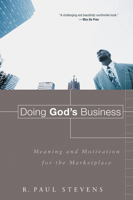 Doing God's Business: Meaning and Motivation for the Marketplace 0802833985 Book Cover