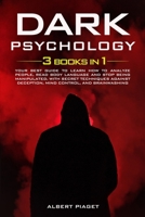Dark Psychology ( 3 book in 1): Your Best Guide to Learn How to Analyze People, Read Body Language and Stop Being Manipulated. With Secret Techniques Against Deception, Mind Control, and Brainwashing 1801185301 Book Cover