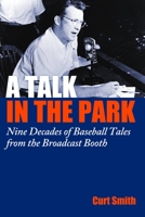 A Talk in the Park: Nine Decades of Baseball Tales from the Broadcast Booth 1597976709 Book Cover