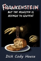 Frankenstein: But the Monster is Allergic to Gluten 108796847X Book Cover