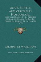 Advis Fidelle Aux Veritables Hollandois: Avec Un Memoire De La Derniere Marche De L’Armee Du Roy De France En Brabant Et En Flandre (1673) 1166458717 Book Cover