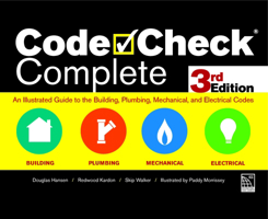 Code Check Complete 3rd Edition: An Illustrated Guide to the Building, Plumbing, Mechanical, and Electrical Codes 1631869450 Book Cover