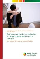 Estresse, pressão no trabalho e comprometimento com a carreira: Um estudo de caso na área de Saúde 6139672945 Book Cover