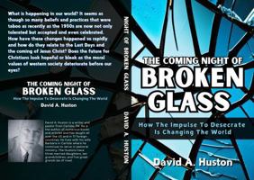 The Coming Night of Broken Glass: How the Impulse to Desecrate is Changing the World 0977666859 Book Cover
