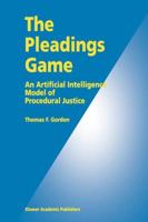 The Pleadings Game: An Artificial Intelligence Model of Procedural Justice 9048145910 Book Cover