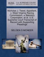 Nicholas J. Tweel, Appellant, v. West Virginia Racing Commission, a Statutory Corporation, et al. U.S. Supreme Court Transcript of Record with Supporting Pleadings 1270397745 Book Cover