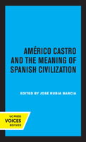 Americo Castro and the Meaning of Spanish Civilization 0520336275 Book Cover