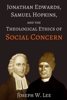 Jonathan Edwards, Samuel Hopkins, and the Theological Ethics of Social Concern (Treatises on Jonathan Edwards) B0GSJZ8VGQ Book Cover