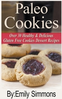 Paleo Cookies: Over 30 Healthy & Delicious Gluten Free Cookies Dessert Recipes 1393988032 Book Cover